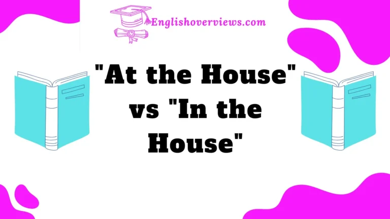 "At the House" vs "In the House"