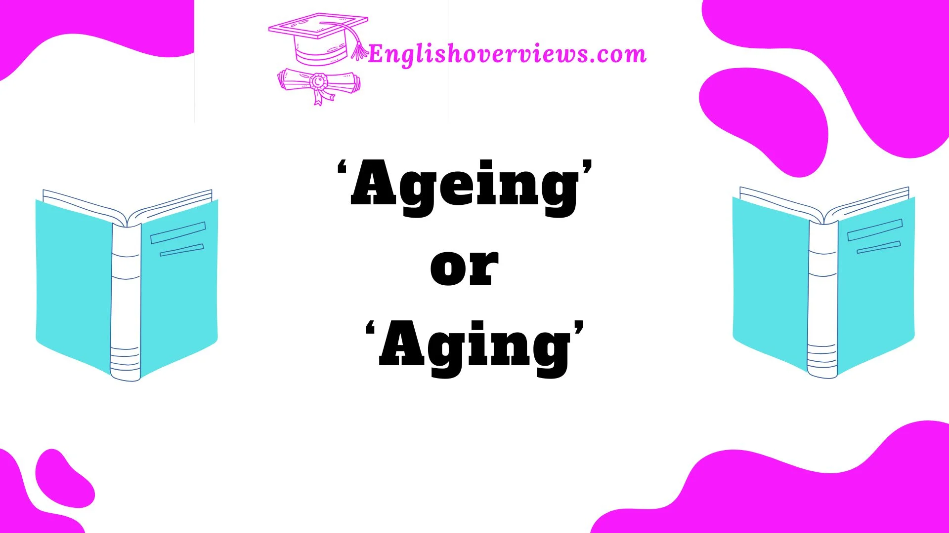 ‘Ageing’ or ‘Aging’