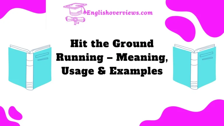 Hit the Ground Running – Meaning, Usage & Examples