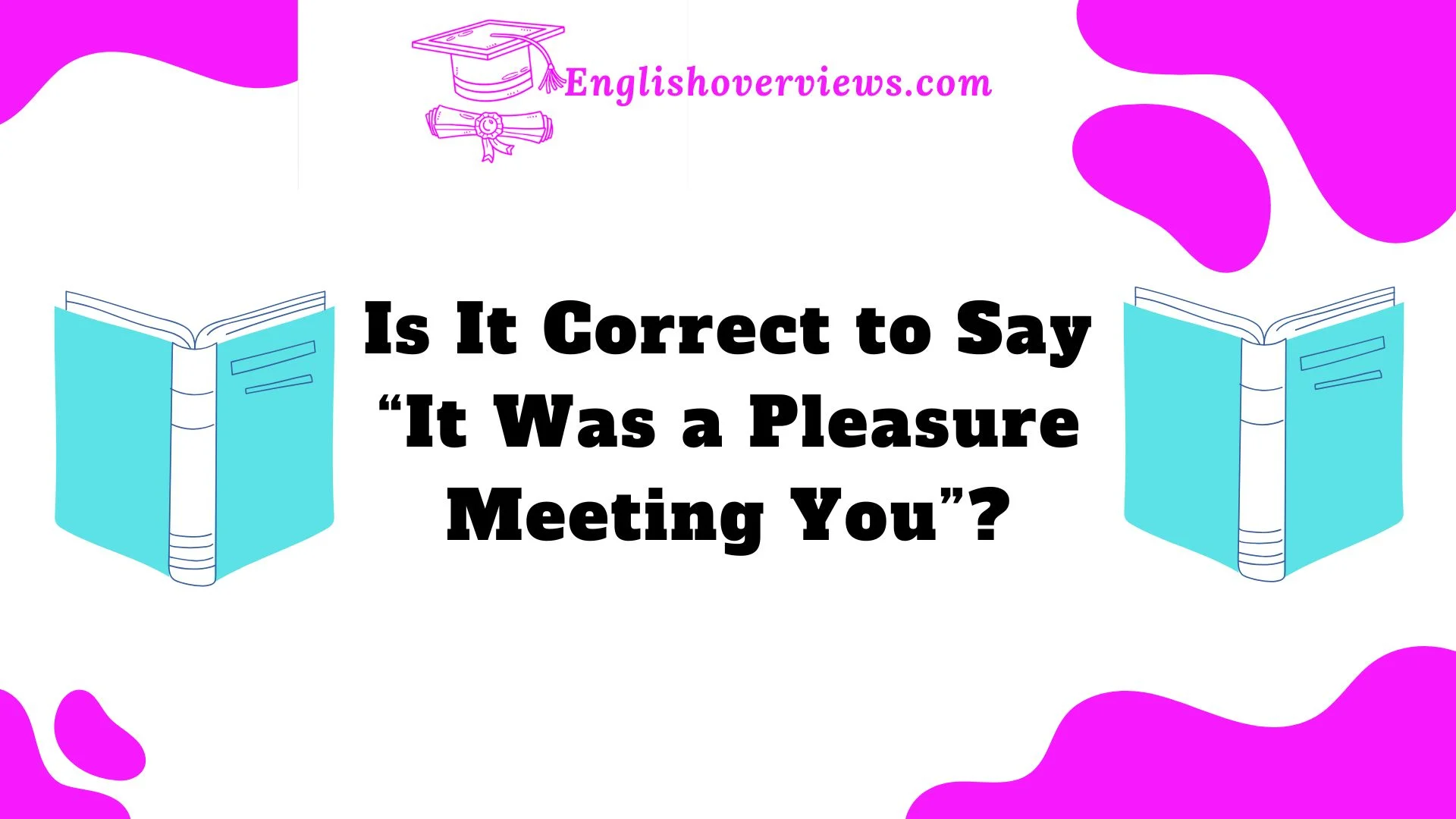 Is It Correct to Say “It Was a Pleasure Meeting You”?