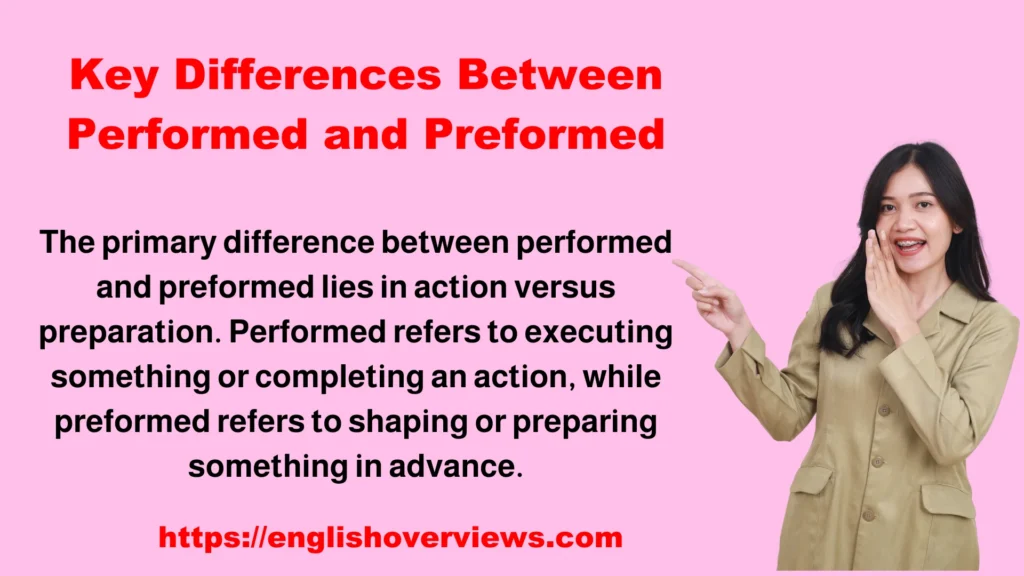 Key Differences Between Performed and Preformed