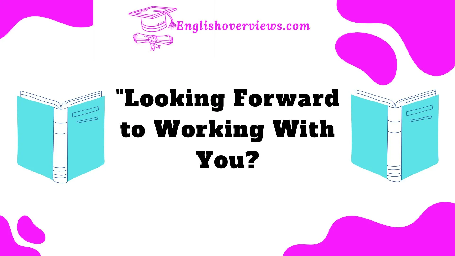 "Looking Forward to Working With You?