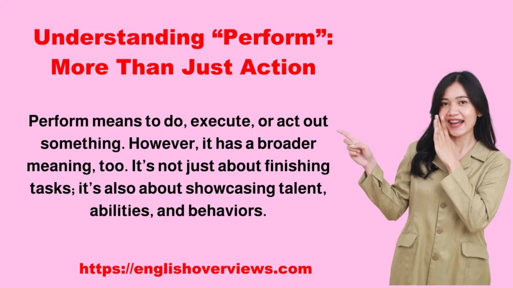 Understanding “Perform”: More Than Just Action