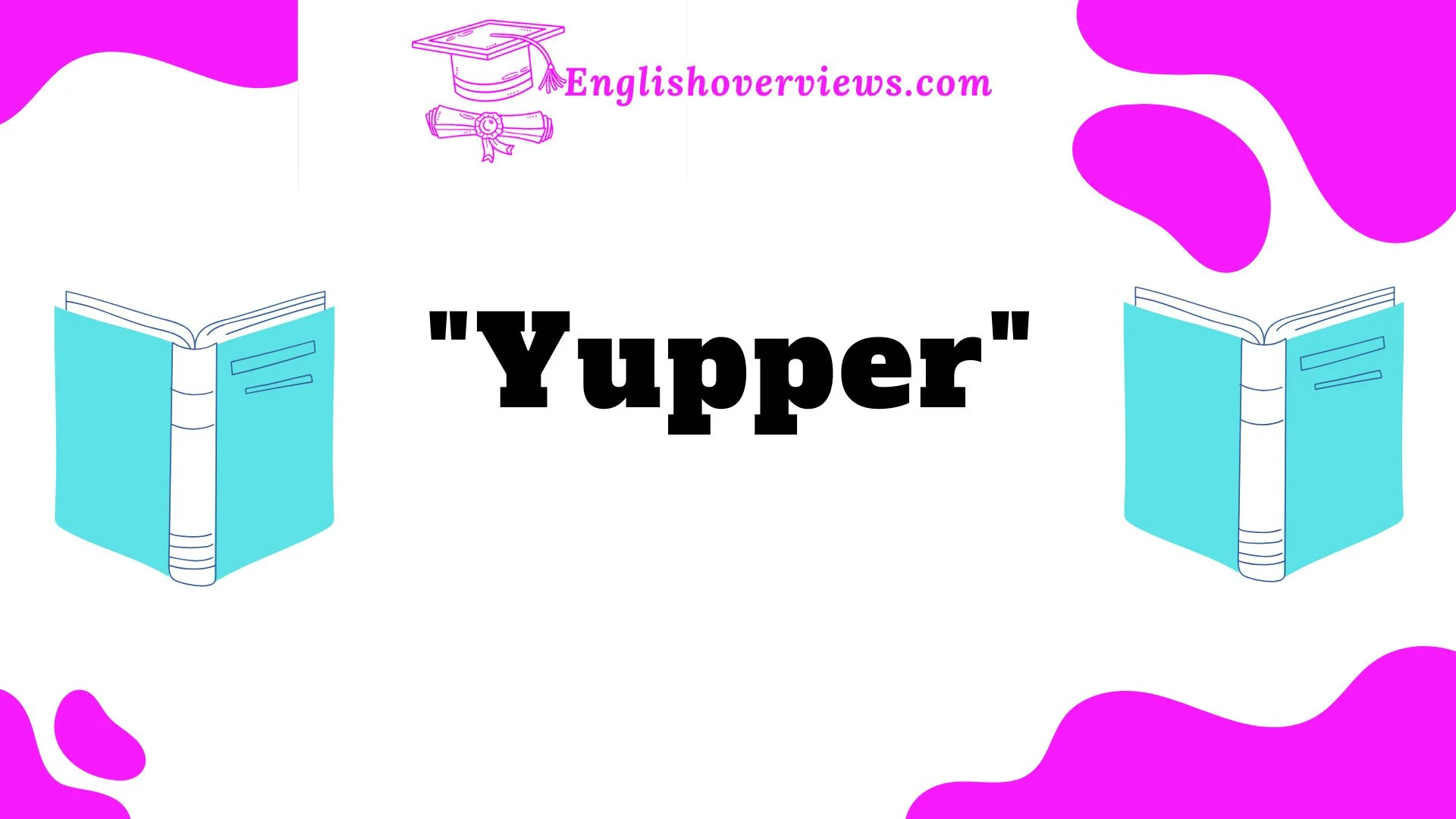 "Yupper"