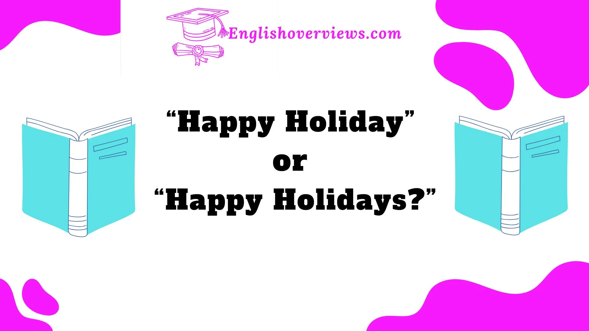 “Happy Holiday” or “Happy Holidays?”