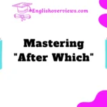 Mastering "After Which"