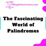 The Fascinating World of Palindromes